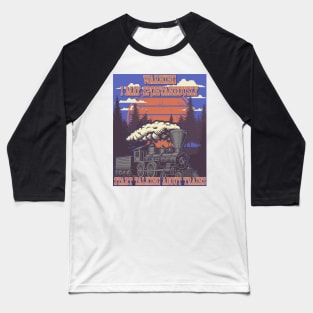 WARNING I MAY SPONTANEOUSLY START TALKING ABOUT TRAINS, STEAM ENGINE, OLD TRAIN Baseball T-Shirt